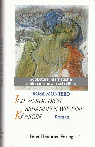 Ich werde Dich behandeln wie eine Königin : Roman / Rosa Montero. Aus d. Span. von Susanne Ackermann - Montero, Rosa