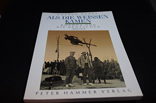 Als die Weissen kamen: Ruanda und die Deutschen 1885-1919 (German Edition) - Gudrun Honke; Gamaliel Mbonimana; Emmanuel Ntezimana
