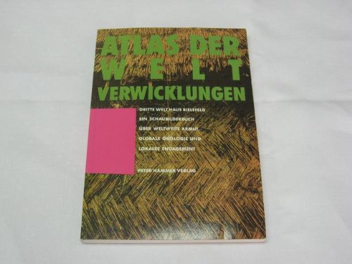 Atlas der Weltverwicklungen: Ein Schaubilderbuch über weltweite Armut, globale Ökologie und lokal...