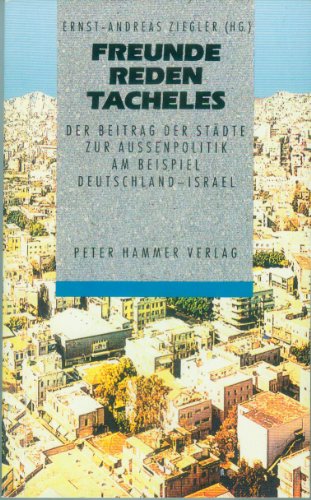 9783872944924: Freunde reden Tacheles. Der Beitrag der Stdte zur Aussenpolitik am Beispiel Deutschland-Israel
