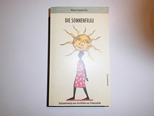 Imagen de archivo de Die Sonnenfrau: Sechsundzwanzig neue Geschichten aus Schwarzafrika a la venta por Gabis Bcherlager