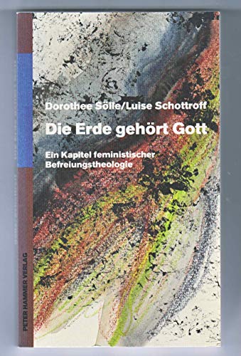 Die Erde gehört Gott Ein Kapitel feministischer Befreiungstheologie - Sölle, Dorothee, Luise Schottroff und Paul G Schoenborn