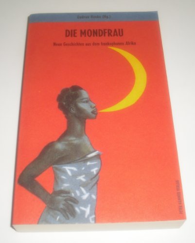 Die Mondfrau . Neue Geschichten aus dem frankophonen Afrika. Aus dem Franz. übers. von Sigrid Groß .