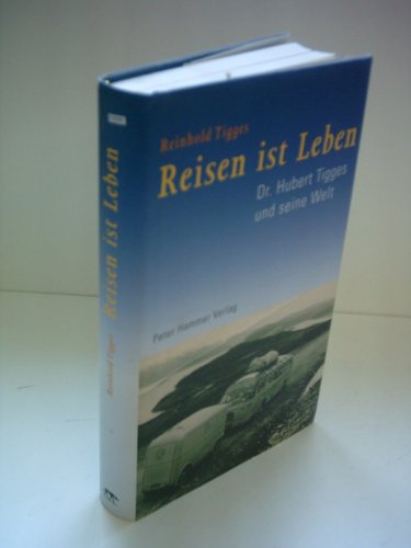 Stock image for Reisen ins Leben - Dr. Hubert Tigges und seine Welt for sale by PRIMOBUCH