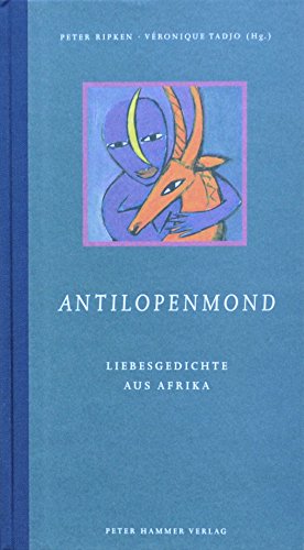 Antilopenmond. Liebesgedichte aus Afrika. Aus dem Engl. von Thomas Aus dem Portugies. von Inés Ko...