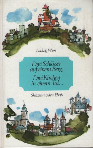 Drei Schlösser auf einem Berg, drei Kirchen in einem Tal. Skizzen aus dem Elsass. Illustrationen ...