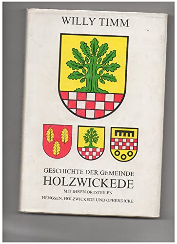 Geschichte der Gemeinde Holzwickede mit ihren Ortsteilen Hengsen, Holzwickede und Opherdicke - Willy Timm