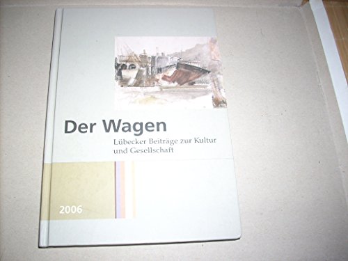 Der Wagen 2006 Lübecker Beiträge zur Kultur und Gesellschaft - Bruns, Alken und Gesellschaft zur Beförderung gemeinnütziger Tätigkeit