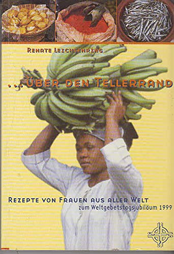 Stock image for ber den Tellerrand: Rezepte von Frauen aus aller Welt zum Weltgebetstagsjubilum 1999 for sale by Versandantiquariat Felix Mcke