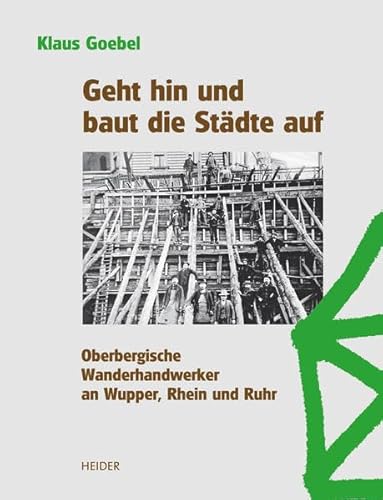 Stock image for Geht hin und baut die Stdte auf: Oberbergische Wanderhandwerker an Wupper, Rhein und Ruhr for sale by medimops