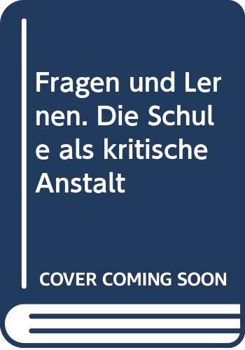 Fragen und Lernen. Die Schule als kritische Anstalt. Aus dem Amerikanischen übertragen von Max Looser. - Postman, Neil und Charles Weingartner