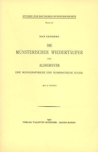 Die muÌˆnsterischen WiedertaÌˆufer und Aldegrever: E. ikonograph. u. numismat. Studie (German Edition) (9783873202993) by Geisberg, Max