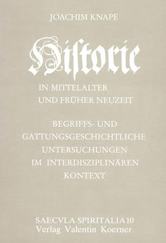 "Historie" in Mittelalter und fruÌˆher Neuzeit: Begriffs- und gattungsgeschichtliche Untersuchungen im interdisziplinaÌˆren Kontext (Saecula spiritalia) (German Edition) (9783873204102) by Knape, Joachim