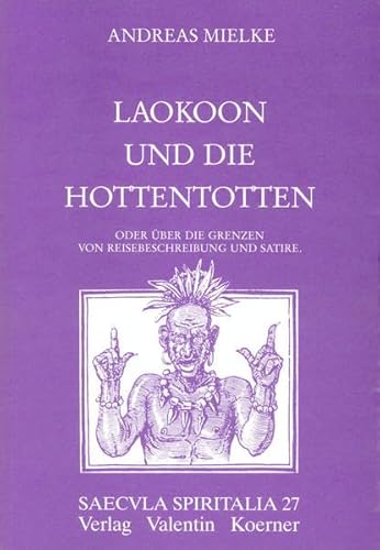 Laokoon und die Hottentotten oder über die Grenzen von Reisebeschreibung und Satire. - Mielke, Andreas