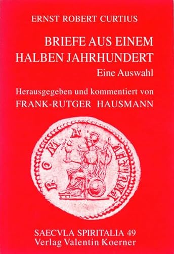 9783873204492: Ernst Robert CURTIUS. Briefe aus einem halben Jahrhundert.: Eine Auswahl. Herausgegeben und kommentiert von Frank Rutger HAUSMANN. (Saecula spiritalia) - Curtius, Ernst Robert