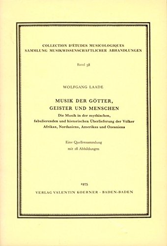 9783873205581: Musik der Gotter, Geister und Menschen: Die Musik in d. myth., fabulierenden u. histor. Uberlieferung d. Volker Afrikas, Nordasiens, Amerikas u. ... musicologiques ; Bd. 58) (German Edition)