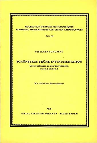 Schönbergs frühe Instrumentation. Untersuchungen zu den Gurreliedern zu op. 5 u. op. 8. (= Collection d'Études Musicologiques; Bd. 59). - Schubert, Giselher