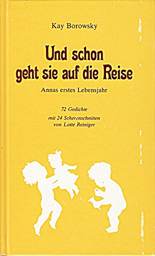 Und schon geht sie auf die Reise. Annas erstesLebensjahr. 72 Gedichte mit 24 Scherenschniten von Lotte Reiniger. - Borowsky, Kay