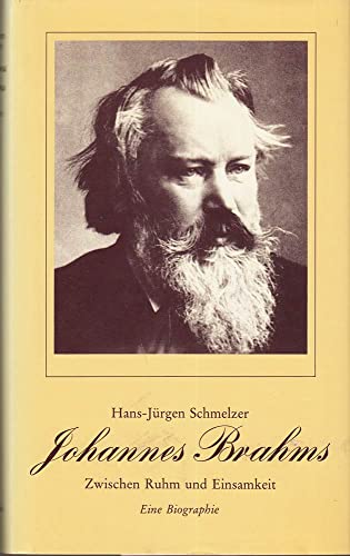 Johannes Brahms: Zwischen Ruhm und Einsamkeit : eine Biographie (German Edition) (9783873240551) by Schmelzer, Hans-JuÌˆrgen