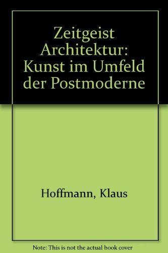 Zeitgeist Architektur: Kunst im Umfeld der Postmoderne (German Edition) (9783873270220) by Hoffmann, Klaus