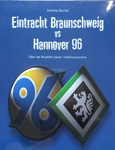 Eintracht Braunschweig vs Hannover 96: Über die Rivalität zweier Traditionsvereine - Andreas Buchal
