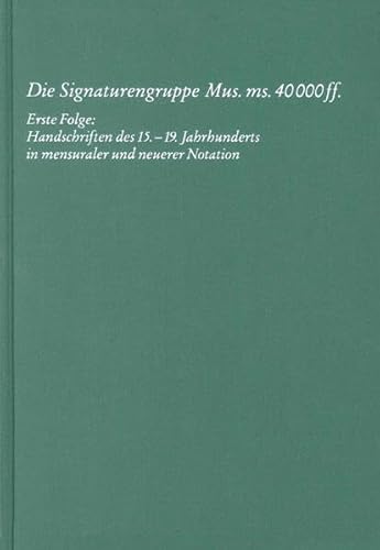 Die Signaturengruppe Mus. ms. 40 000 ff: Katalog (Kataloge der Musikabteilung / Staatsbibliothek zu Berlin--Preussischer Kulturbesitz. Erste Reihe, Handschriften) (German Edition) (9783873280878) by Staatsbibliothek Zu Berlin--Preussischer Kulturbesitz