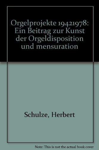 Orgelprojekte 1942-1978. Ein Beitrag zur Kunst der Orgeldisposition und -mensuration.