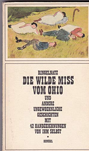 Die wilde Miss vom Ohio und andere ungewöhnliche Geschichten / Joachim Ringelnatz. Mit 42 Handzeichn. von ihm selbst. Hrsg. u. mit e. Nachw. von Helga Bemmann - Ringelnatz, Joachim