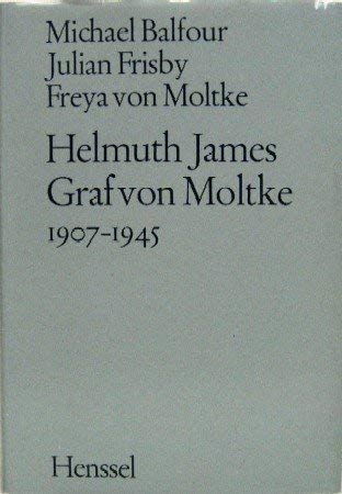 9783873291102: Helmuth James Graf von Moltke : 1907 - 1945. Michael BalfourJulian Frisby. Freya von Moltke. [Ins Dt