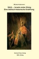Saul - Israels erster König: Eine biblisch-historische Erzählung - Michael Ackermann