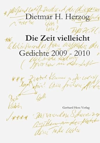 Die Zeit vielleicht: Gedichte 2009-2010 - Dietmar H. Herzog