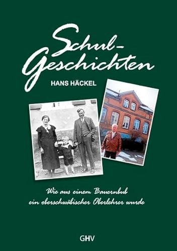 Beispielbild fr Schulgeschichten: Wie aus einem Bauernbub ein oberschwbischer Oberlehrer wurde Hans Hckel zum Verkauf von biblioMundo