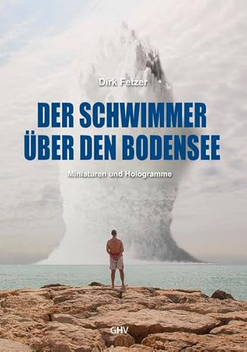 Stock image for Der Schwimmer ber den Bodensee: Miniaturen und Hologramme Dirk Fetzer for sale by biblioMundo