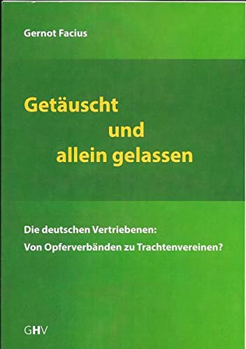 Stock image for Getuscht und Allein gelassen: Die deutschen Vetriebenen: Von Opferverbnden zu Trachtenvereinen? for sale by medimops