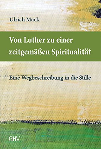 9783873365919: Von Luther zu einer zeitgemen Spiritualitt: Eine Wegbeschreibung in die Stille