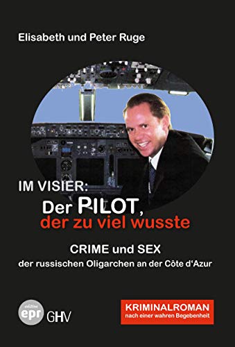 Beispielbild fr Im Visier: Der Pilot, der zu viel wusste: Crime und Sex der russischen Oligarchen an der Cte d'Azur (Edition Elisabeth und Peter Ruge) zum Verkauf von medimops