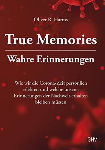 Beispielbild fr True Memories - Wahre Erinnerungen: Wie wir die Corona-Zeit persnlich erlebten und welche unserer Erinnerungen der Nachwelt erhalten bleiben mssen zum Verkauf von medimops