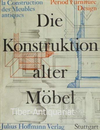 Stock image for Die Konstruktion alter Mbel. Form und Technik im Wandel der Stilarten. Truhen, Schrnke, Kommoden, Betten, Tische und Sitzmbel. Dt. /Engl. /Franz. for sale by medimops