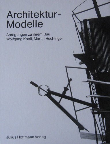 9783873460904: Architektur-Modelle. Anregungen zu ihrem Bau