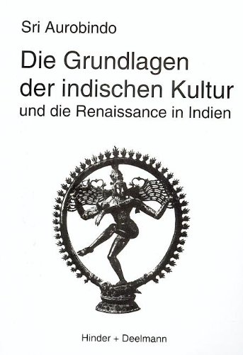 Beispielbild fr Die Grundlagen der indischen Kultur: Und die Renaissance in Indien zum Verkauf von medimops