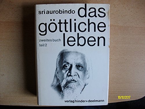 Das Göttliche Leben. Buch 1 und Buch 2 (Tl 1 und 2): Das Göttliche Leben: Das göttliche Leben, 3 Bde., Zweites Buch Teil 2. - Hinder Rolf, Dt. Zweig d. Internationalen Sri-Aurobindo-Gesellschaft, Aurobindo, Kappes Heinz