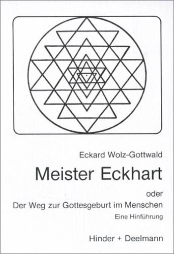 Meister Eckhart. Oder Der Weg zur Gottesgeburt im Menschen. Eine Hinführung - Wolz-Gottwald, Eckard, Gottwald, Eckard Wolz