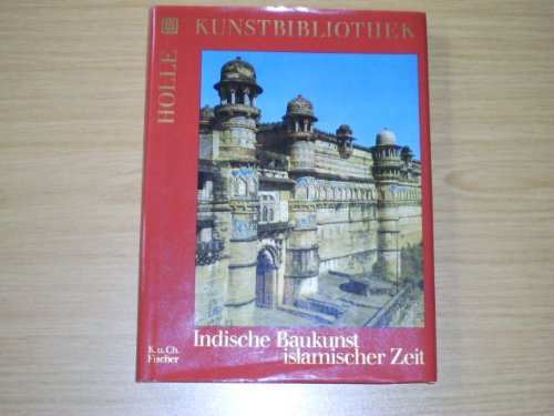 Indische Baukunst islamischer Zeit -- - Reihe: Holle-Kunstbibliothek - mit ca. 42 Fotosin Farbe &...