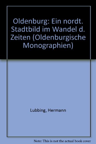 Oldenburg. Ein norddeutsches Stadtbild im Wandel der Zeiten.