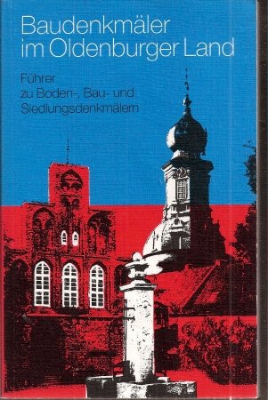 Baudenkmäler im Oldenburger Land. Führer zu Boden-, Bau- und Siedlungsdenkmälern. Bearbeitet von ...