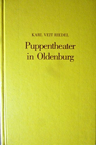 Puppentheater in Oldenburg. Ein Beitrag zur Geschichte und Kunst des Puppenspiels. Beispiele aus ...