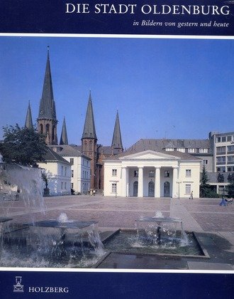 Imagen de archivo de Die Stadt Oldenburg in Bildern von gestern und heute a la venta por Willis Monie-Books, ABAA