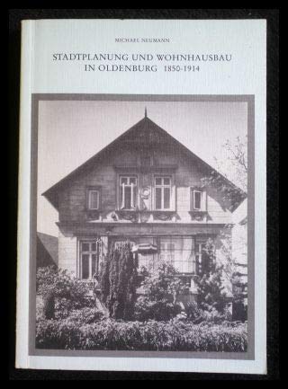 Stadtplanung und Wohnhausbau in Oldenburg: 1850-1914 (Oldenburger Studien) (German Edition) (9783873581616) by Neumann, Michael