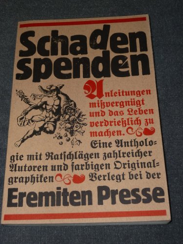 Stock image for Schaden spenden - Anleitungen mivergngt und das Leben verdrielich zu machen. Eine Anthologie mit Ratschlgen zahlreicher Autoren und farbigen Originalgraphiken for sale by Versandantiquariat Felix Mcke