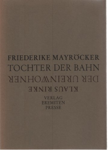 Friederike Mayröcker: Tochter der Bahn / Klaus Rinke: Der Ureinwohner. - Mayröcker, Friederike und Klaus Rinke